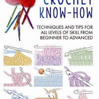 Crochet Know-How Techniques and Tips for All Levels Book